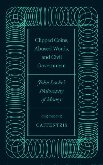 George Caffentzis - Clipped Coins, Abused Words, and Civil Government, E-bok