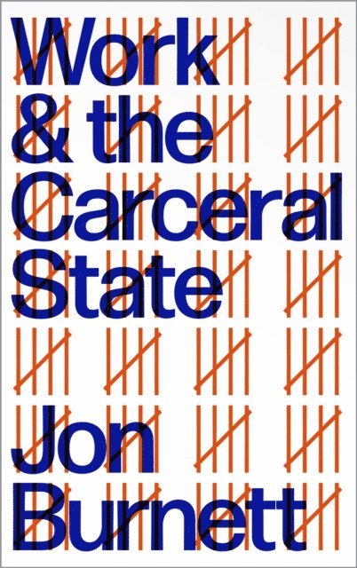 Jon Burnett - Work and the Carceral State, E-bok