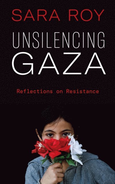 Sara Roy - Unsilencing Gaza, E-bok