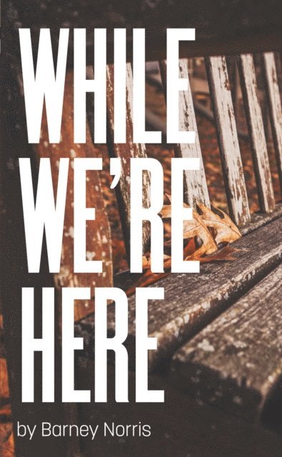 Barney Norris - While We're Here, E-bok