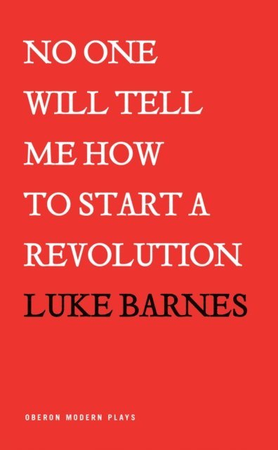 Luke Barnes - No One Will Tell Me How to Start a Revolution, E-bok