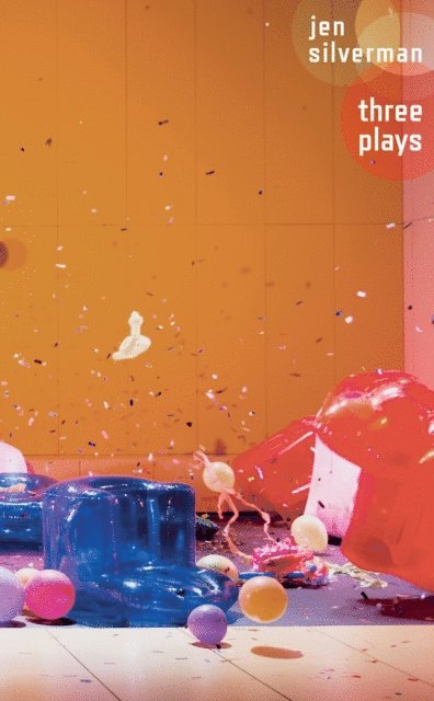 Jen Silverman - Jen Silverman: Three Plays, E-bok