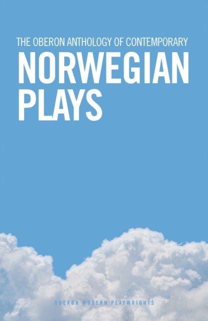 Eirik Fauske, Kristofer Grønskag, Pernille Dahl Johnsen, Lene Therese Teigen, Liv Heløe, Hans Petter Blad, Neil Howard - Oberon Anthology of Contemporary Norwegian Plays, E-bok