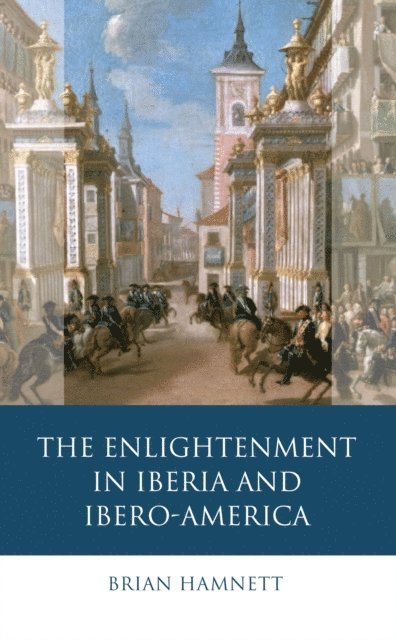 Brian R. Hamnett - Enlightenment in Iberia and Ibero-America, E-bok. Tillgänglighet: Lägg i varukorg