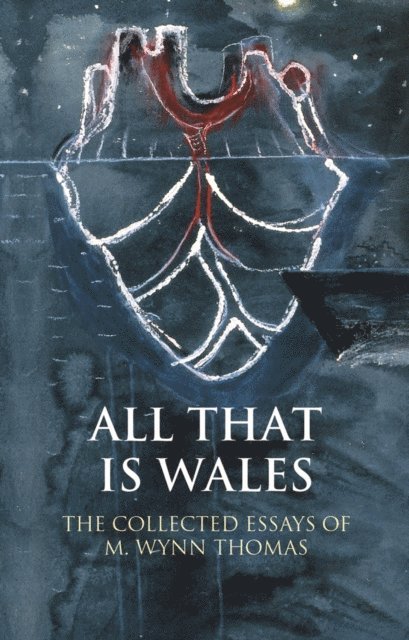 M. Wynn Thomas - All That Is Wales, E-bok
