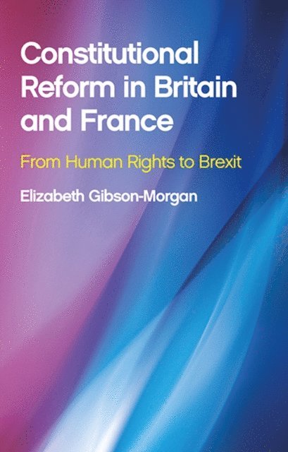Elizabeth Gibson-Morgan - Constitutional Reform in Britain and France, E-bok