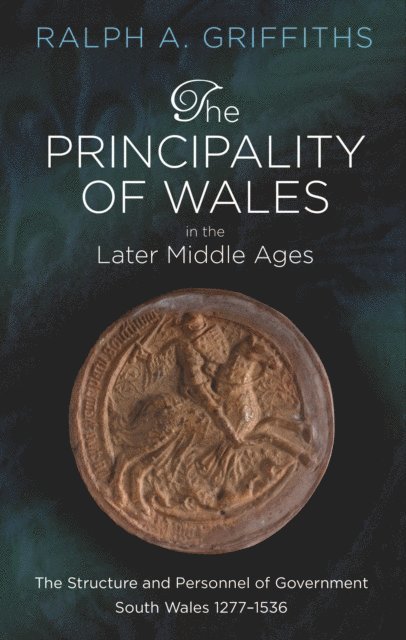Ralph A. Griffiths - Principality of Wales in the Later Middle Ages, E-bok