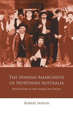 Robert Mason - Spanish Anarchists of Northern Australia, Häftad