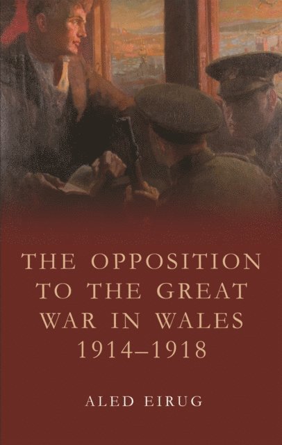 Aled Eirug - Opposition to the Great War in Wales 1914-1918, E-bok