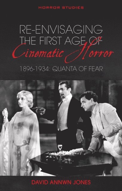 David Annwn Jones - Re-envisaging the First Age of Cinematic Horror, 1896-1934, E-bok