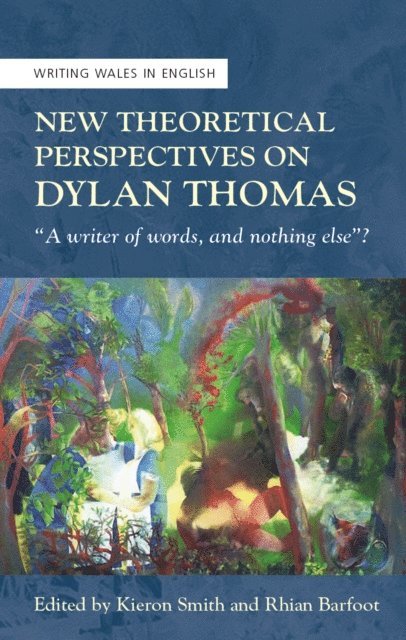 Kieron Smith, Rhian Barfoot - New Theoretical Perspectives on Dylan Thomas, E-bok
