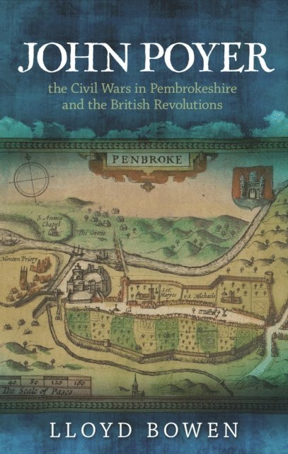 Lloyd Bowen - John Poyer, the Civil Wars in Pembrokeshire and the British Revolutions, E-bok