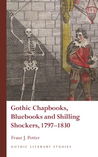 Franz J. Potter - Gothic Chapbooks, Bluebooks and Shilling Shockers, 1797-1830, E-bok