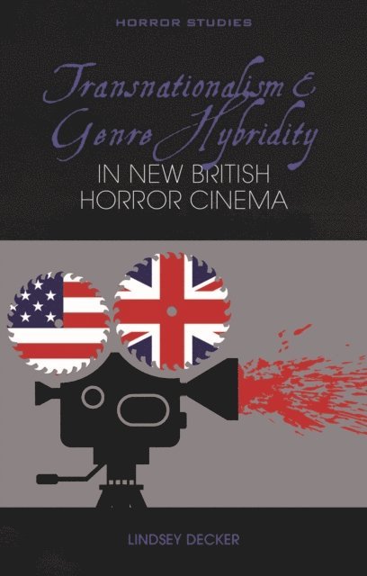 Lindsey Decker - Transnationalism and Genre Hybridity in New British Horror Cinema, E-bok