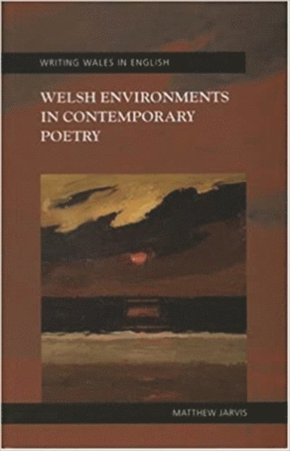 Matthew Jarvis - Welsh Environments in Contemporary Poetry, E-bok