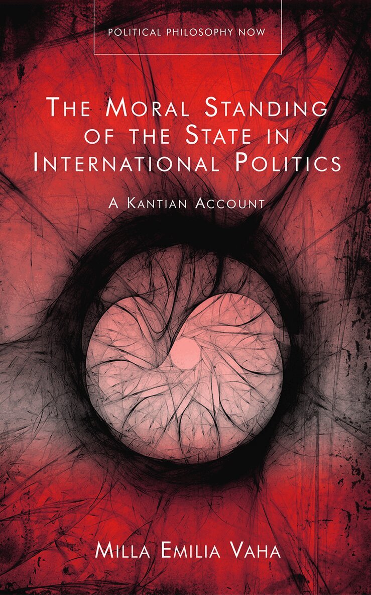 Milla Emilia Vaha - Moral Standing of the State in International Politics, Inbunden