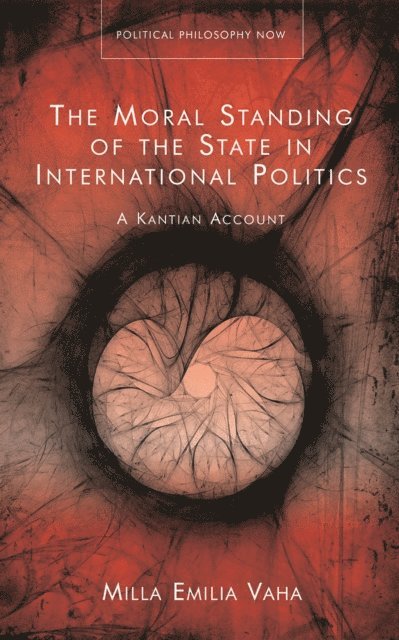 Milla Emilia Vaha - Moral Standing of the State in International Politics, E-bok