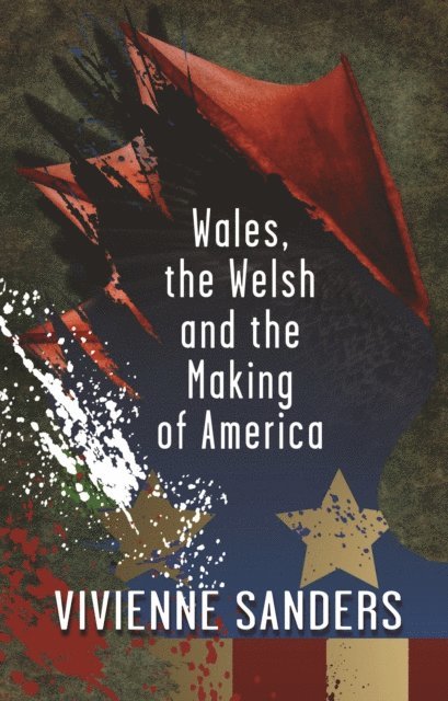 Vivienne Sanders - Wales, the Welsh and the Making of America, E-bok