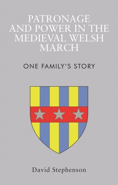 David Stephenson - Patronage and Power in the Medieval Welsh March, E-bok