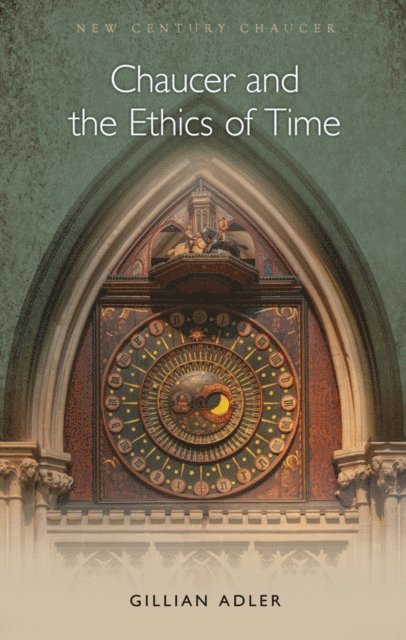 Gillian Adler - Chaucer and the Ethics of Time, E-bok