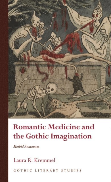 Laura R. Kremmel - Romantic Medicine and the Gothic Imagination, E-bok