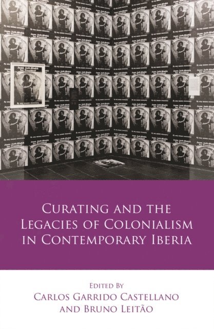 Bruno Leitao, Carlos Garrido Castellano - Curating and the Legacies of Colonialism in Contemporary Iberia, E-bok