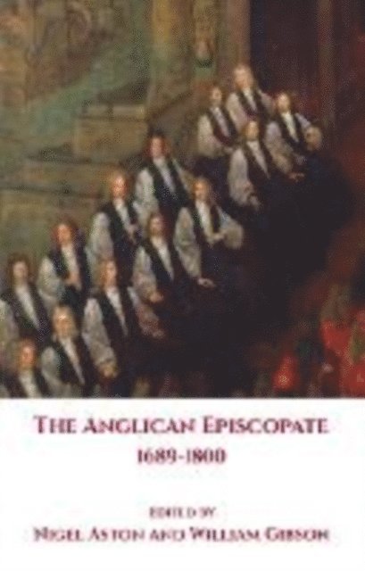William Gibson, Nigel Aston - Anglican Episcopate 1689-1800, E-bok