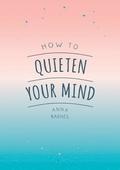 How to Quieten Your Mind