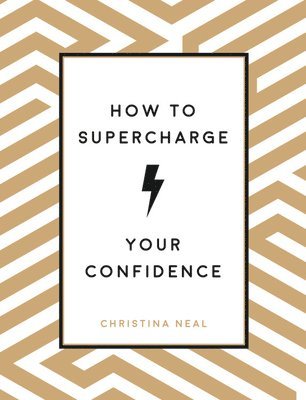Christina Neal - How to Supercharge Your Confidence, Inbunden. Tillgänglighet: Tillfälligt slut