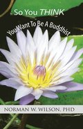 So You Think You Want To Be A Buddhist