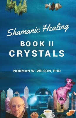 Norman Wilson - Healing The Shaman's Way - Book 2 - Crystals, Häftad