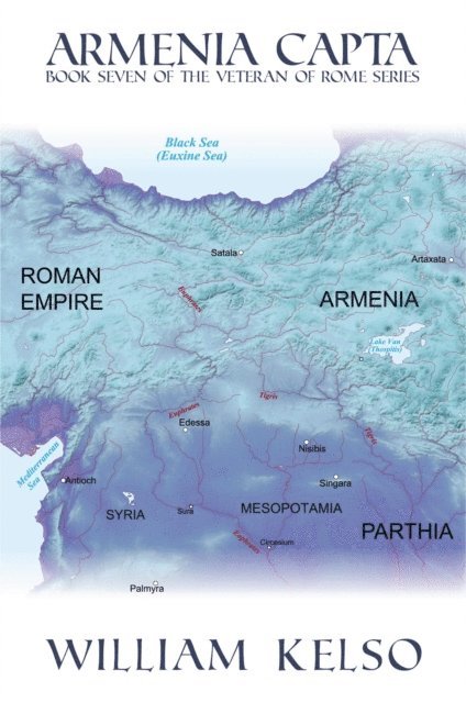 William Kelso - Armenia Capta (Book 7 of The Veteran of Rome Series), E-bok