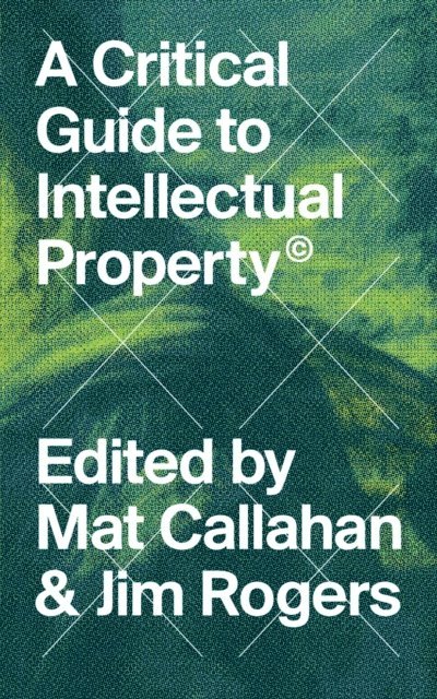 Mat Callahan, Jim Rogers - Critical Guide to Intellectual Property, E-bok