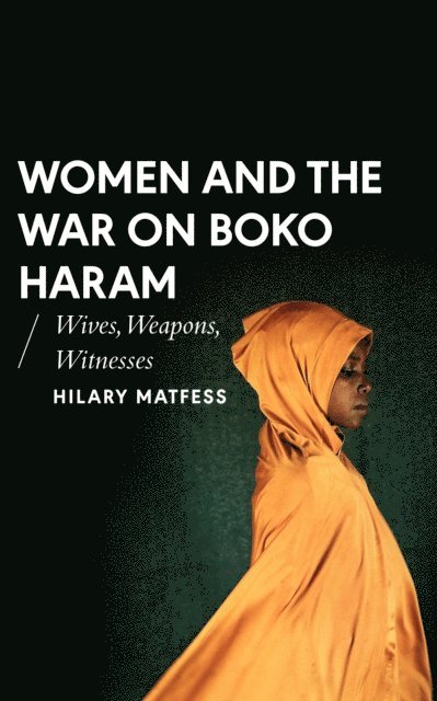 Hilary Matfess - Women and the War on Boko Haram, E-bok