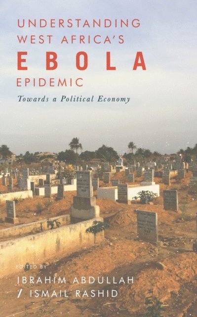 Ibrahim Abdullah, Ismail Rashid - Understanding West Africa's Ebola Epidemic, E-bok