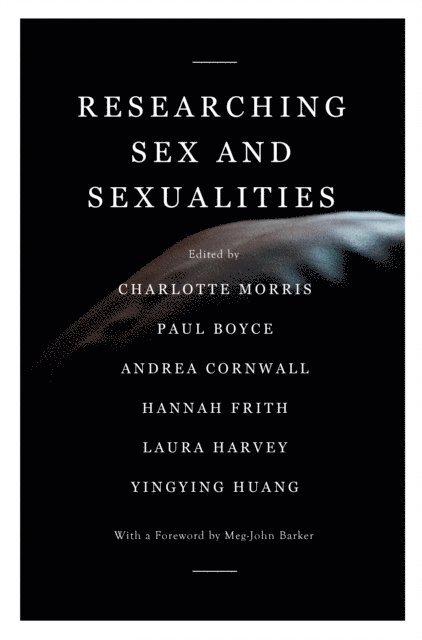 Charlotte Morris, Paul Boyce, Andrea Cornwall, Hannah Frith, Laura Harvey, Yingying Huang - Researching Sex and Sexualities, E-bok