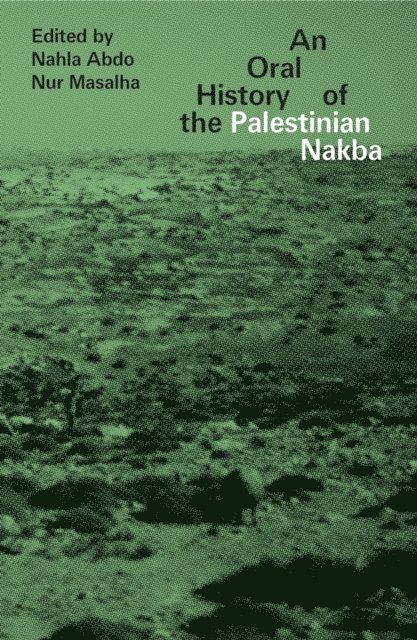Doctor Nahla Abdo, Nur Masalha - Oral History of the Palestinian Nakba, E-bok