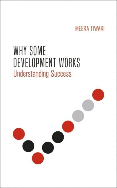 Meera Tiwari - Why Some Development Works, E-bok
