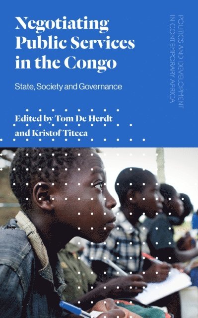 Tom De Herdt, Kristof Titeca - Negotiating Public Services in the Congo, E-bok