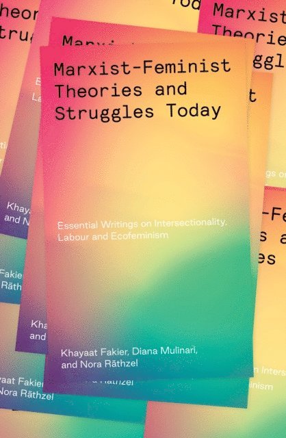 Khayaat Fakier, Diana Mulinari, Nora Räthzel - Marxist-Feminist Theories and Struggles Today, E-bok