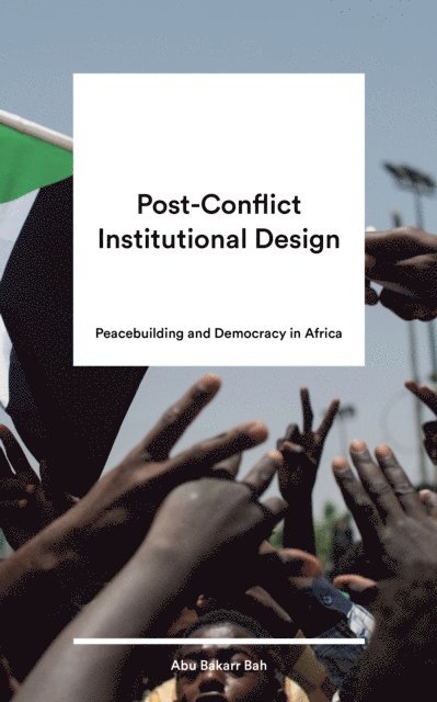 Abu Bakarr Bah - Post-Conflict Institutional Design, E-bok