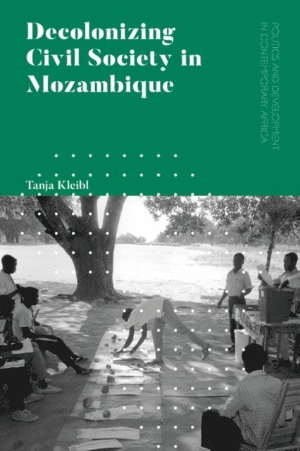 Tanja Kleibl - Decolonizing Civil Society in Mozambique, E-bok