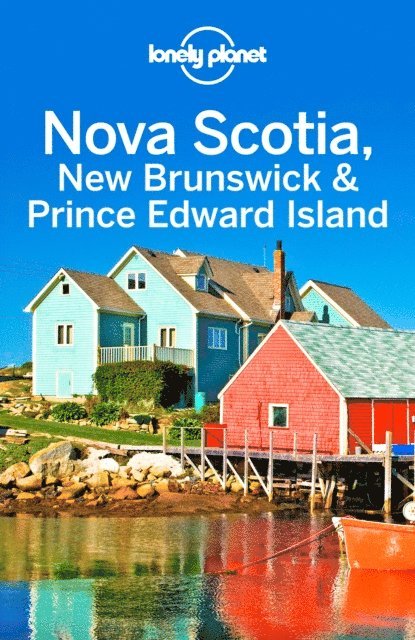 Walker Benedict Walker, McCarthy Carolyn McCarthy, Armstrong Kate Armstrong, Miller Korina Miller, Lonely Planet Lonely Planet - Lonely Planet Nova Scotia, New Brunswick & Prince Edward Island, E-bok