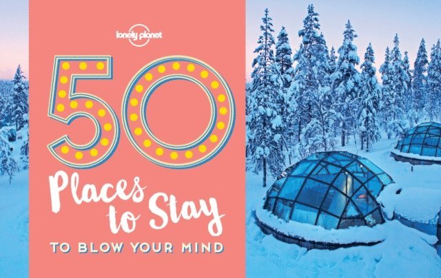 Kalya Ryan, Lonely Planet - 50 Places To Stay To Blow Your Mind, E-bok