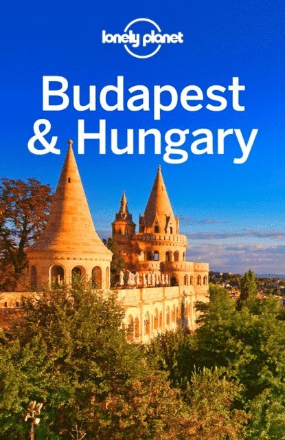 Anna Kaminski, Steve Fallon - Lonely Planet Budapest & Hungary, E-bok