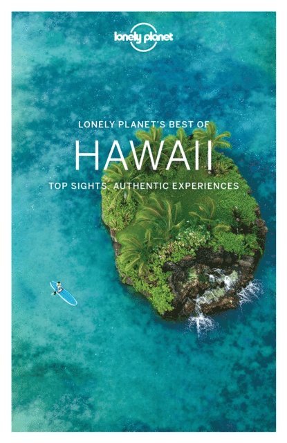 Luci Yamamoto, Ryan Ver Berkmoes, Adam Skolnick, Craig McLachlan, Adam Karlin, Jade Bremner, Sara Benson, Greg Benchwick, Loren Bell, Amy C Balfour - Lonely Planet Best of Hawaii, E-bok
