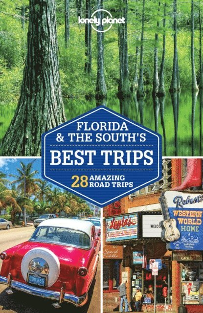 Regis St Louis, Kevin Raub, Ashley Harrell, Kate Armstrong, Adam Karlin - Lonely Planet Florida & the South's Best Trips, E-bok