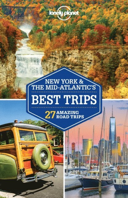 Karla Zimmerman, Brian Kluepfel, Michael Grosberg, Gregor Clark, Ray Bartlett, Amy C Balfour, Simon Richmond - Lonely Planet New York & the Mid-Atlantic's Best Trips, E-bok