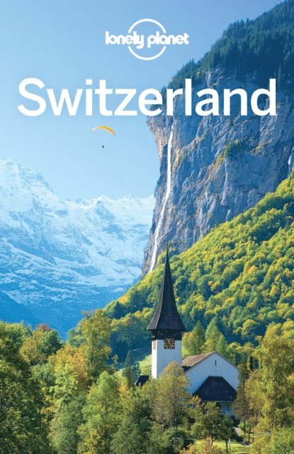 Benedict Walker, Craig McLachlan, Kerry Christiani, Gregor Clark - Lonely Planet Switzerland, E-bok