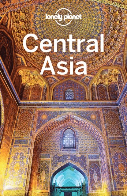 Jenny Walker, Bradley Mayhew, Anna Kaminski, Stephen Lioy - Lonely Planet Central Asia, E-bok